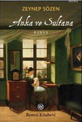 Anka ve Sultana - Zeynep Sözen | Yeni ve İkinci El Ucuz Kitabın Adresi