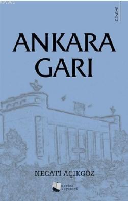 Ankara Garı - Necati Açıkgöz | Yeni ve İkinci El Ucuz Kitabın Adresi