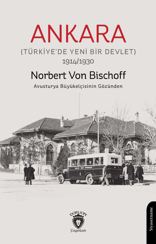 Ankara;(Türkiye’de Yeni Bir Devlet) 1914/1930 - Norbert Von Bischoff |