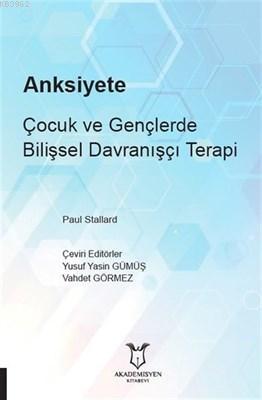 Anksiyete Çocuk ve Gençlerde Bilişsel Davranışçı Terapi - Yusuf Yasin 