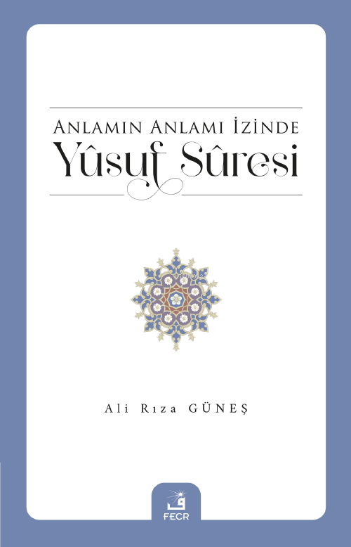 Anlamın Anlamı İzinde Yûsuf Sûresi - Ali Rıza Güneş | Yeni ve İkinci E