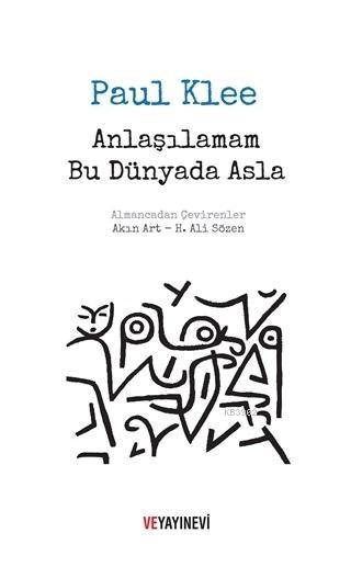 Anlaşılamam Bu Dünyada Asla - Paul Klee | Yeni ve İkinci El Ucuz Kitab