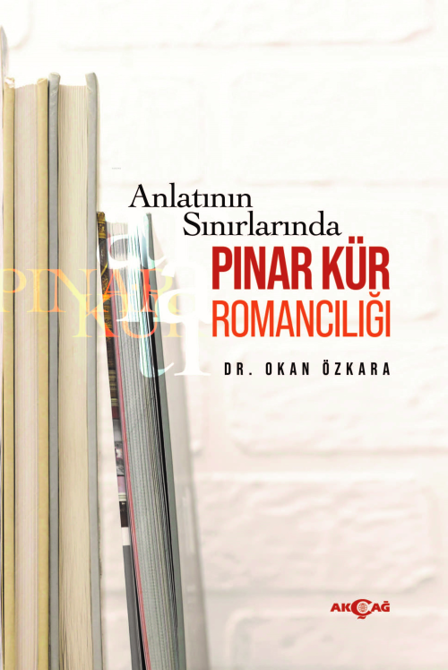 Anlatının Sınırlarında Pınar Kür Romancılığı - Okan Özkara | Yeni ve İ