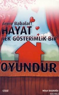 Anne Babalar! Hayat Tek Gösterimlik Bir Oyundur - Nihat Başbuğu | Yeni