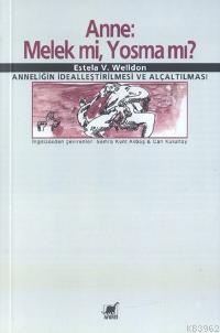 Anne: Melek mi, Yosma mı? - Estela V. Welldon | Yeni ve İkinci El Ucuz