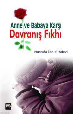 Anne ve Babaya Karşı Davranış Fıkhı - Mustafa İbn el-Adevi | Yeni ve İ