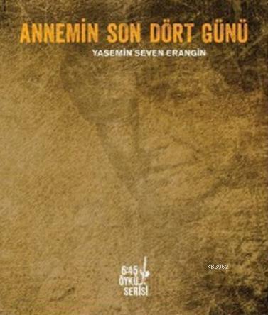 Annemin Son Dört Günü - Yasemin Seven Erangin | Yeni ve İkinci El Ucuz