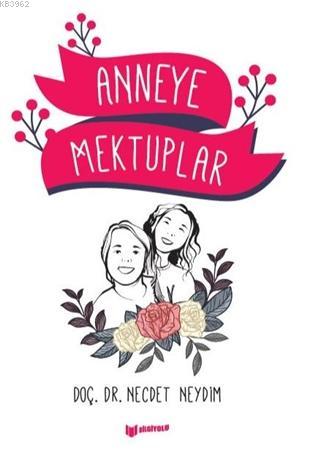 Anneye Mektuplar - Necdet Neydim | Yeni ve İkinci El Ucuz Kitabın Adre