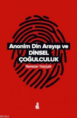 Anonim Din Arayışı ve Dinsel Çoğulculuk - Ramazan Yazçiçek | Yeni ve İ