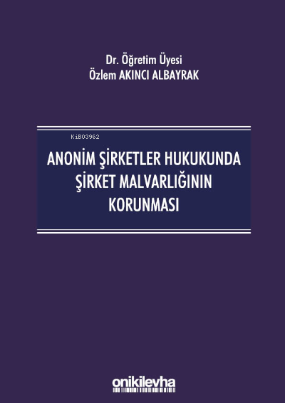 Anonim Şirketler Hukukunda Şirket Malvarlığının Korunması - Özlem Akın