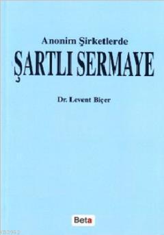 Anonim Şirketlerde Şartlı Sermaye - Levent Biçer | Yeni ve İkinci El U