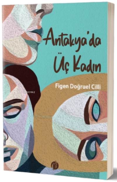 Antakya'da Üç Kadın - Figen Doğruel Cilli | Yeni ve İkinci El Ucuz Kit