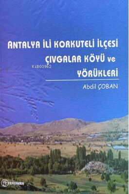 Antalya İli Korkuteli İlçesi Çıvgalar Köyü ve Yörükleri - Abdil Çoban 