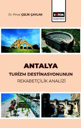 Antalya Turizm Destinasyonunun Rekabetçilik Analizi - Pınar Çelik Çayl