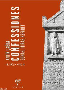 Antik Çağda Confessiones - Günah, İtiraf, Kefaret - Pınar Özlem Aytaçl