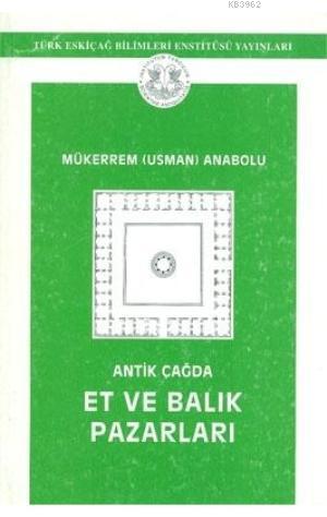 Antik Çağda Et ve Balık Pazarları - Mükerrem Usman Anabolu- | Yeni ve 