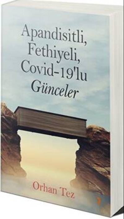 Apandisitli Fethiyeli Covid-19’lu Günceler - Orhan Tez | Yeni ve İkinc