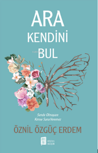 Ara Bul Kendini;Sende Olmayanı Kimse Sana Veremez - Öznil Özgüç Erdem 