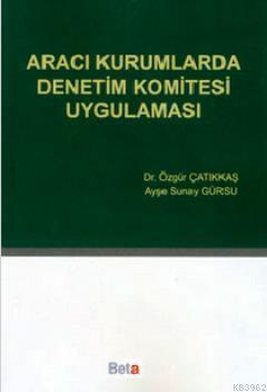 Aracı Kurumlarda Denetim Komitesi Uygulaması - Özgür Çatıkkaş Ayşe Sun