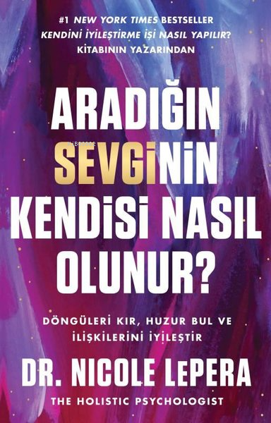 Aradığın Sevginin Kendisi Nasıl Olunur? - Nicole Lepera | Yeni ve İkin