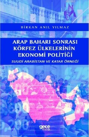 Arap Baharı Sonrası Körfez Ülkelerinin Ekonomi Politiği - Birkan Anıl 