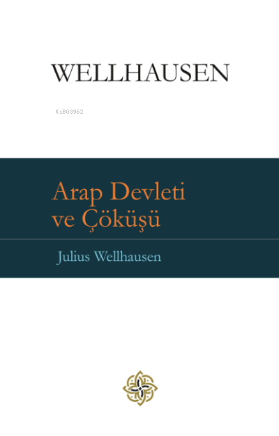 Arap Devleti ve Çöküşü (Ciltli) - Julius Wellhausen | Yeni ve İkinci E