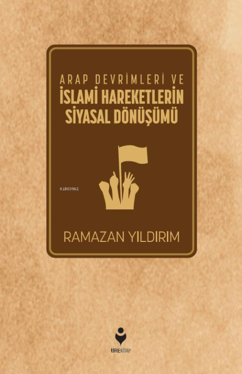 Arap Devrimleri ve İslami Hareketlerin Siyasal Dönüşümü - Ramazan Yıld