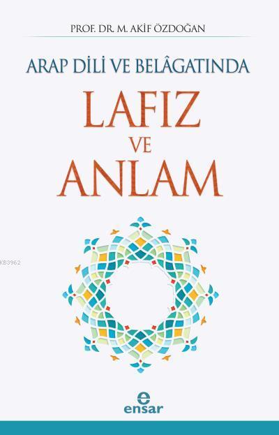 Arap Dili ve Belâgatında Lafız ve Anlam - Prof. Dr. M. Akif Özdoğan | 