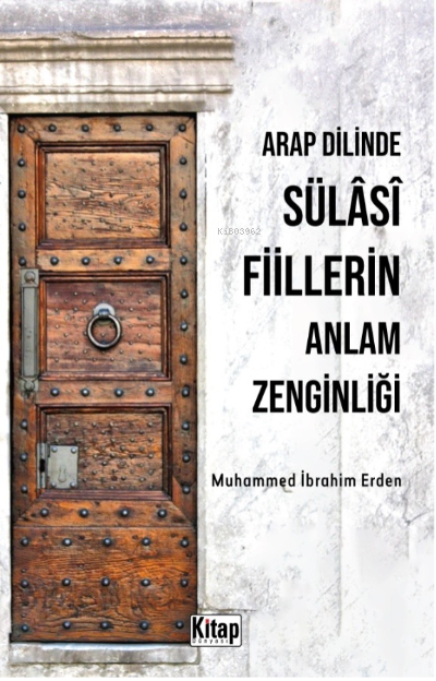 Arap Dilinde Sülasi Fiillerin Anlam Zenginliği - Muhammed İbrahim Erde