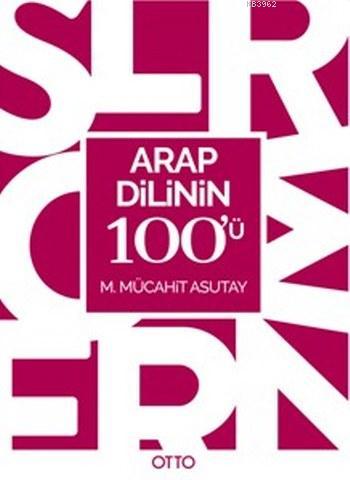 Arap Dilinin 100'ü - M.Mücahit Asutay | Yeni ve İkinci El Ucuz Kitabın