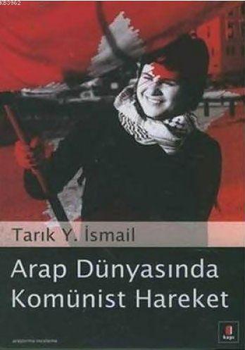 Arap Dünyasında Komünist Hareket - Tarık Y. İsmail | Yeni ve İkinci El