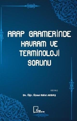 Arap Gramerinde Kavram ve Terminoloji Sorunu - Rıfat Akbaş | Yeni ve İ