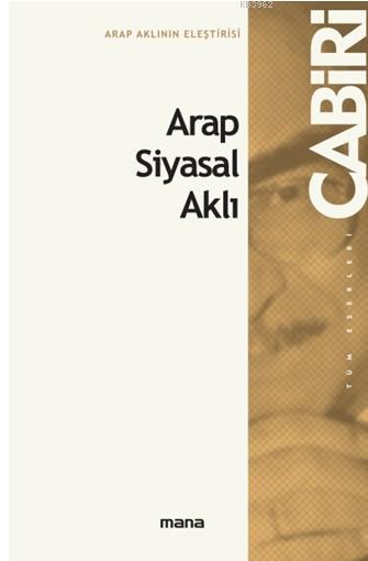 Arap - İslâm Siyasal Aklı - Muhammed Abid El-Cabiri | Yeni ve İkinci E