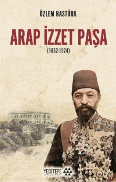 Arap İzzet Paşa ( 1852 - 1924 ) - Özlem Hastürk | Yeni ve İkinci El Uc