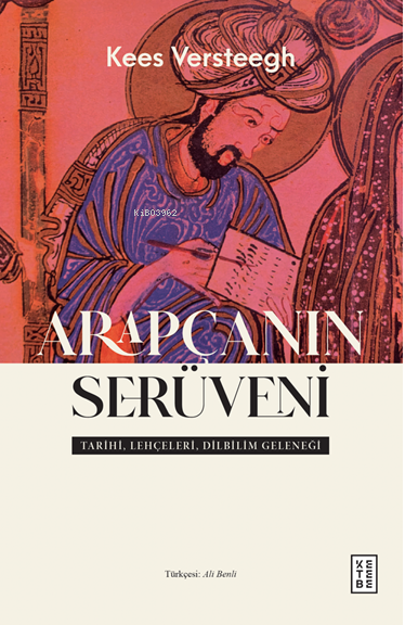 Arapçanın Serüveni;Tarihi, Lehçeleri, Dilbilim Geleneği - Kees Verstee