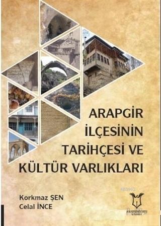 Arapgir İlçesinin Tarihçesi ve Kültür Varlıkları - Korkmaz Şen | Yeni 