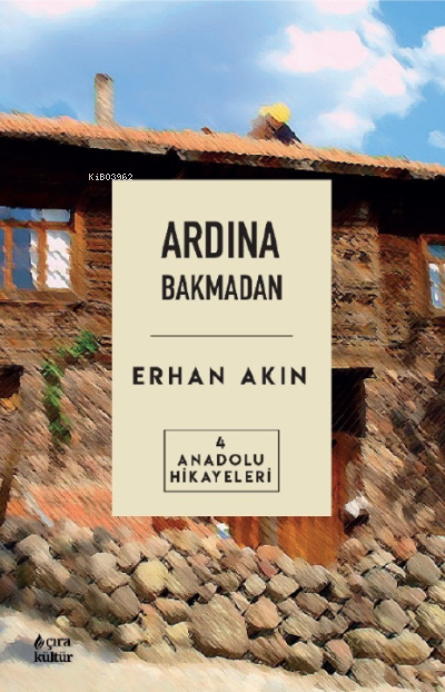 Ardından Bakmadan Anadolu - Erhan Akın | Yeni ve İkinci El Ucuz Kitabı