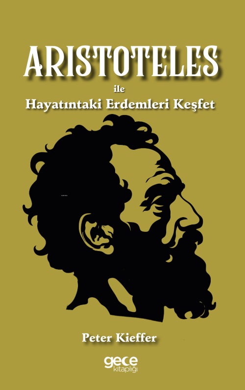 Aristoteles ile Hayatındaki Erdemleri Keşfet - Peter Kieffer | Yeni ve