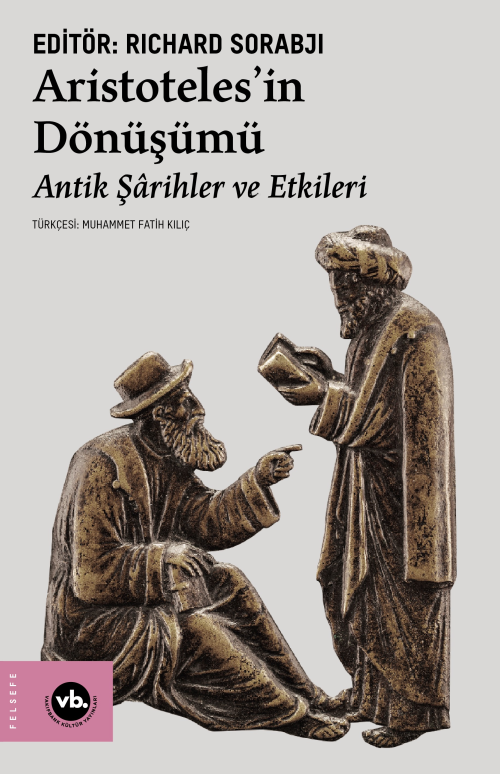 Aristoteles’in Dönüşümü;Antik Şârihler ve Etkileri - Richard Sorabji |