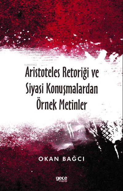 Aristoteles Retoriği ve Siyasi Konuşmalardan Örnek Metinler - Okan Bağ