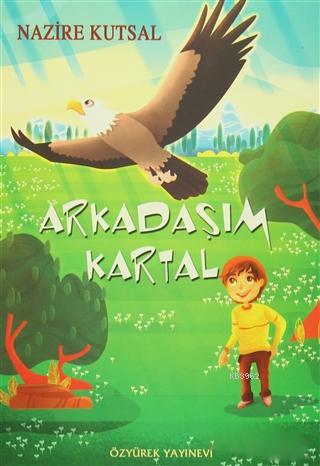 Arkadaşım Kartal - Nazıre Kutsal | Yeni ve İkinci El Ucuz Kitabın Adre