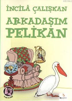 Arkadaşım Pelikan - İncilâ Çalışkan | Yeni ve İkinci El Ucuz Kitabın A