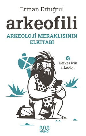 Arkeofili: Arkeoloji Meraklısının Elkitabı - Erman Ertuğrul | Yeni ve 