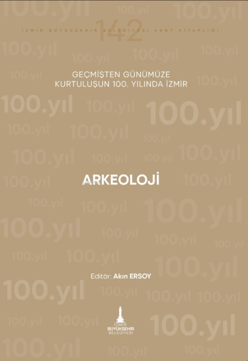 Arkeoloji ;Geçmişten Günümüze Kurtuluşun 100. Yılında İzmir - Akın Ers