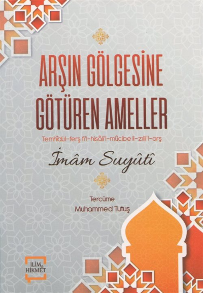 Arşın Gölgesine Götüren Ameller;Temhidül-Ferş Fi'l-Hisali'l-Mücibe li-