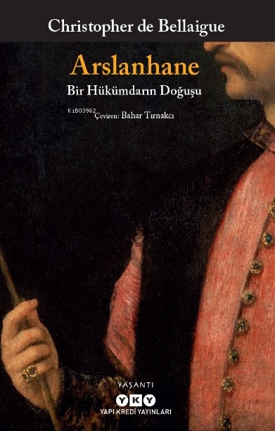 Arslanhane – Bir Hükümdarın Doğuşu - Christopher De Bellaigue | Yeni v