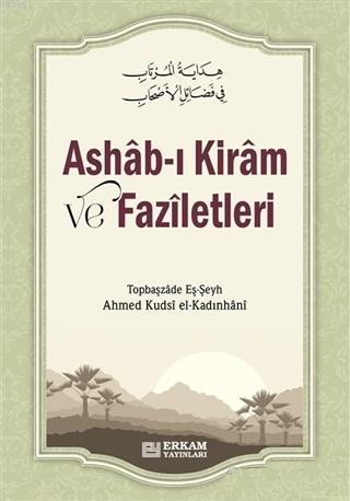 Ashab-ı Kiram ve Faziletleri - Topbaşzade Eş-Şeyh Ahmed Kudsi el-Kadın