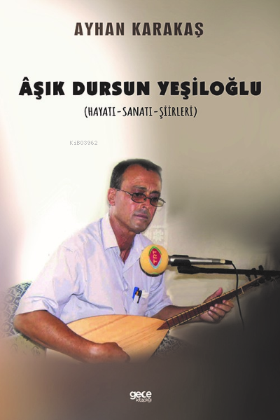 Âşık Dursun Yeşiloğlu (Hayatı - Sanatı - Şiirleri) - Ayhan Karakaş | Y