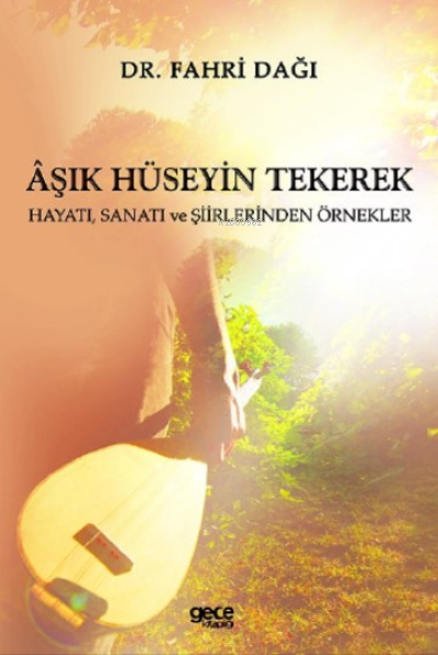 Aşık Hüseyin Tekerek;Hayatı, Sanatı ve Şiirlerinden Örnekler - Fahri D