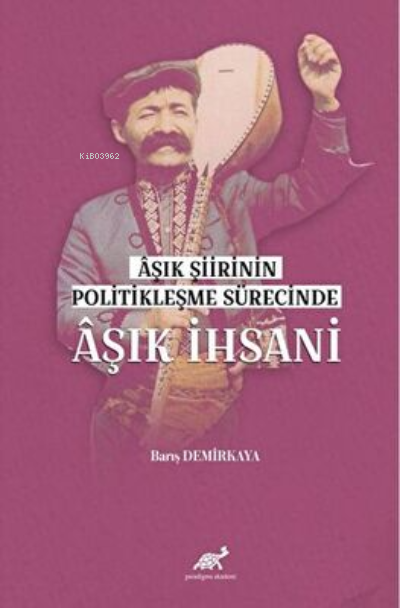 Aşık Şiirinin Politikleşme Sürecinde Aşık İhsani - Barış Demirkaya | Y